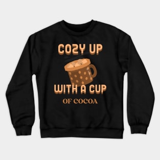 Cozy up with a cup of cocoa Crewneck Sweatshirt